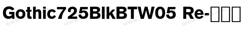 Gothic725BlkBTW05 Re字体转换